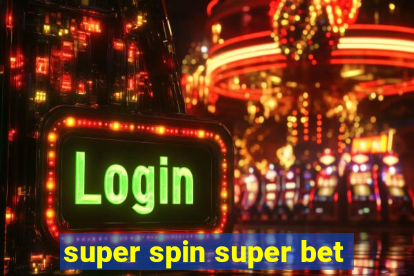 super spin super bet